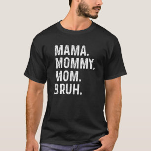 Camiseta Dia de as mães Feliz, Mãe Mamãe, Mãe Bruh, Mãe