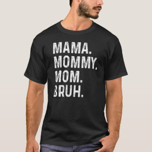Camiseta Dia de as mães Feliz, Mãe Mamãe, Mãe Bruh, Mãe