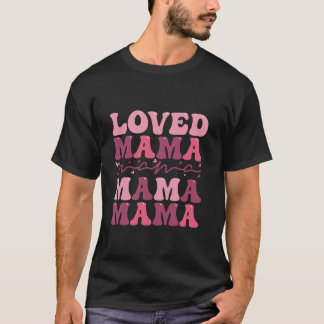 Camiseta Dia de as mães Loved Mama Mama Mama