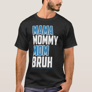 Camiseta Dia de as mães Mãe Mamãe Mãe Bruh