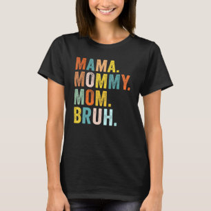 Camiseta Dia de as mães Para A Mãe Mamãe Mamãe Bruh Mamãe