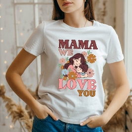Camiseta Dia de as mães presente mãe nós te amamos