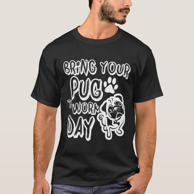 CAMISETA DIA DE LEVAR SEU PUG PARA O TRABALHO 327 (Frente)
