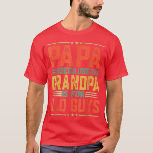 Camiseta Dia de os pais Pai Papá Porque Vovô É Velho