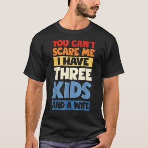 Camiseta Dia de os pais Que Não Me Assusta Tenho 3 Filhos A