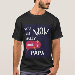 Camiseta dia de os pais "Você É Mesmo Incrível Papa"