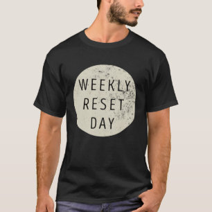 Camiseta Dia de Reinicialização Semanal