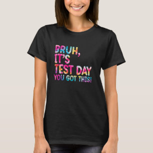 Camiseta Dia de Teste Bruh Itu2019s Dia de Teste Que Você R