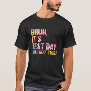 Camiseta Dia de Teste Bruh Itu2019s Dia de Teste Que Você R