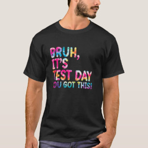 Camiseta Dia de Teste Bruh Itu2019s Dia de Teste Você Conse