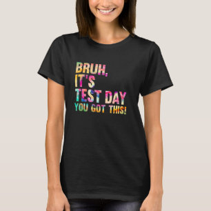 Camiseta Dia de Teste Bruh Itu2019s Dia de Teste Você Conse