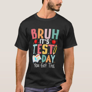 Camiseta Dia de Teste Bruh Itu2019s Dia de Teste Você Conse