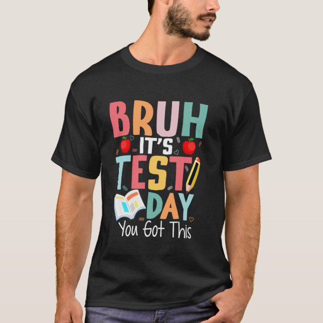 Camiseta Dia de Teste Bruh Itu2019s Dia de Teste Você Conse (Frente)