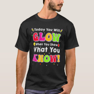 Camiseta Dia De Teste Hoje Você Irá Brilhar Quando Mostrar