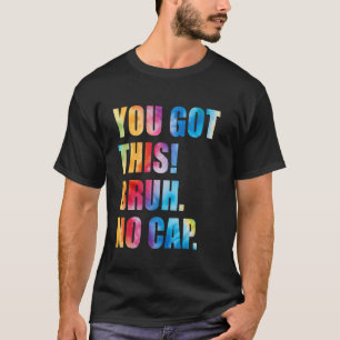 Camiseta Dia de Teste Professores Você Conseguiu Isso Bruh
