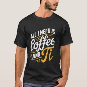 Camiseta Dia do Pi Ao Vivo Tudo o que Precisamos é Café e M