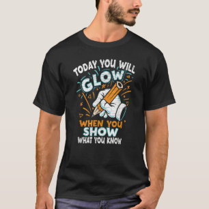 Camiseta Dia do Teste Hoje Você Vai Brilhar Quando Você Mos