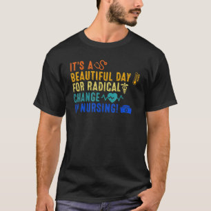 Camiseta Dia Lindo Para Uma Mudança Radical Na Enfermagem E