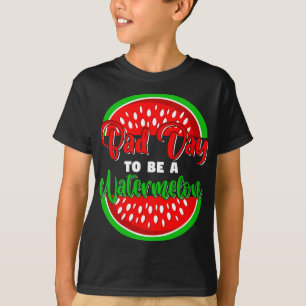 Camiseta Dia ruim para ser uma Fruta engraçada de melancia