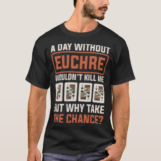Camiseta Dia sem Euchre Jogador de Jogos de Cartões Euchre