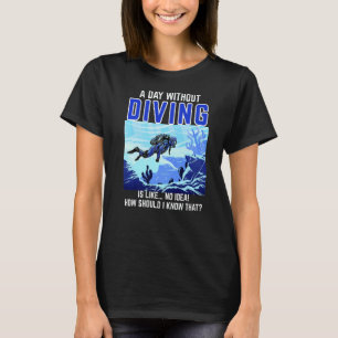 Camiseta Dia Sem Mergulho Dizia Mergulhador Mergulho