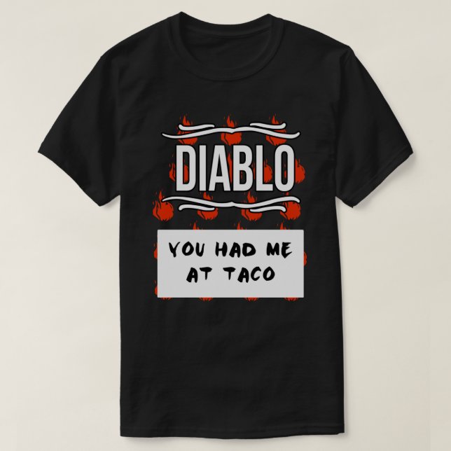 Camiseta DIABLO HOJE Tacos Tacos Tacos Taco Você Me Teve Na (Frente do Design)
