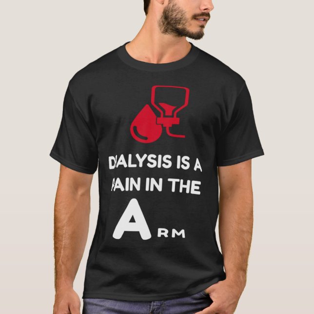 Camiseta DIALYSIS is a pain in the Arm  sarcastic attitude (Frente)