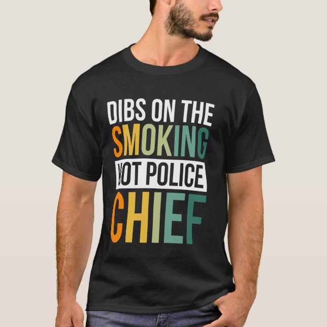 Camiseta Dibs Sobre O Chefe Da Polícia Quente De Fumar 1 (Frente)