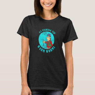 Camiseta Dica de Pescador Aquecer Minhocas Ideia Pesca