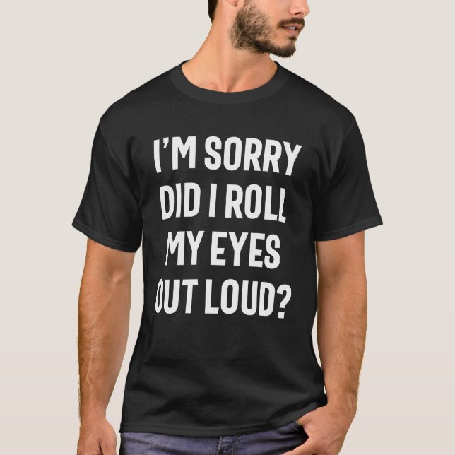 Camiseta Did I Roll My Eyes Out Loud - Funny Sarcastic (Frente)