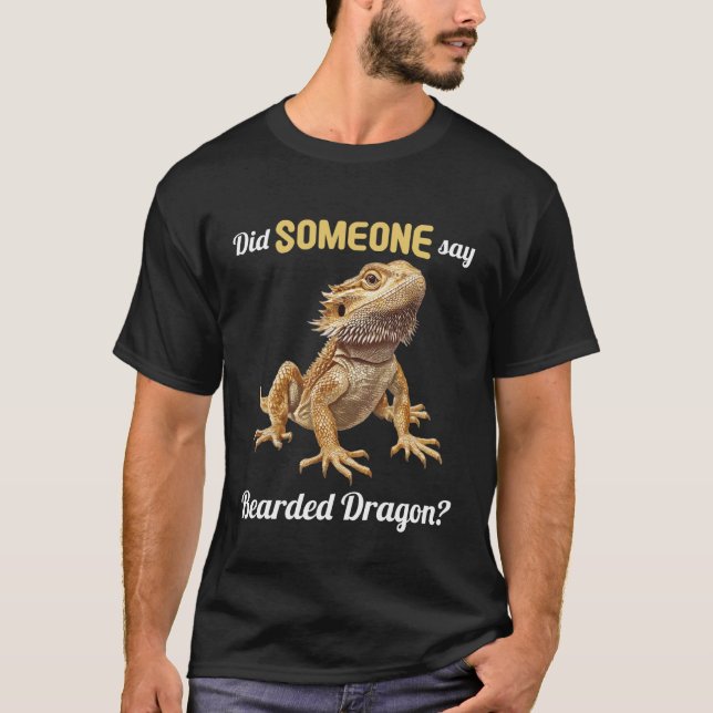 Camiseta Did Someone say Bearded Dragon Bearded Dragon (Frente)
