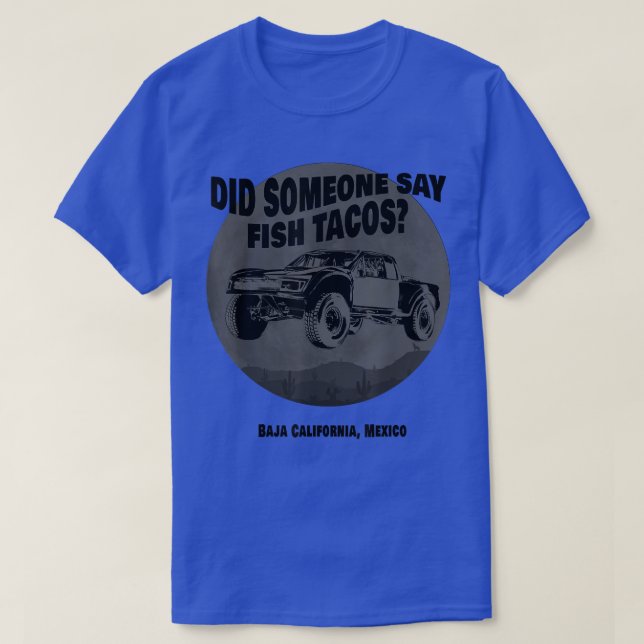 Camiseta Did Someone Say Fish Tacos Baja Truck Desert Off-R (Frente do Design)