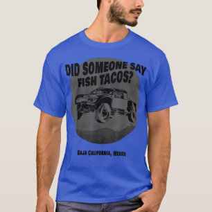 Camiseta Did Someone Say Fish Tacos Baja Truck Desert Off-R