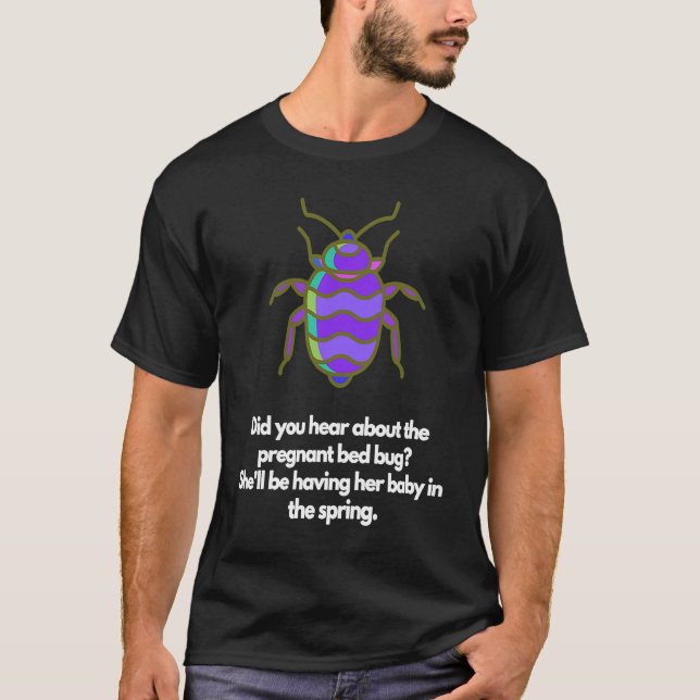 Camiseta Did you hear about the pregnant bed bug (Frente)
