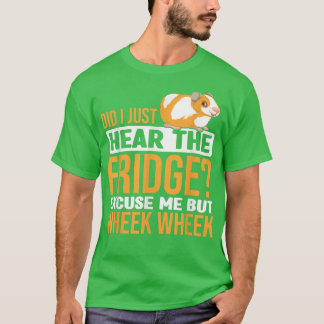 Camiseta Did You Here The Fridge Guinea Pig Guinea Lover