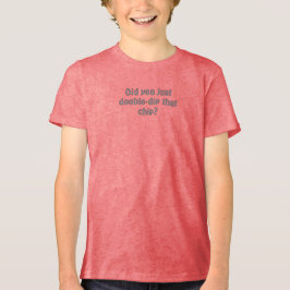 Camiseta Did you just double dip that chip