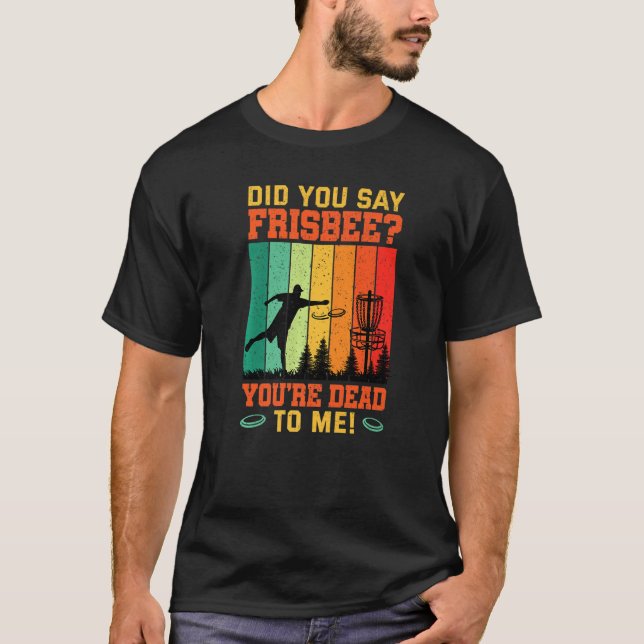Camiseta Did You Say Frisbee Retro Disc Golf For Disc Golf  (Frente)