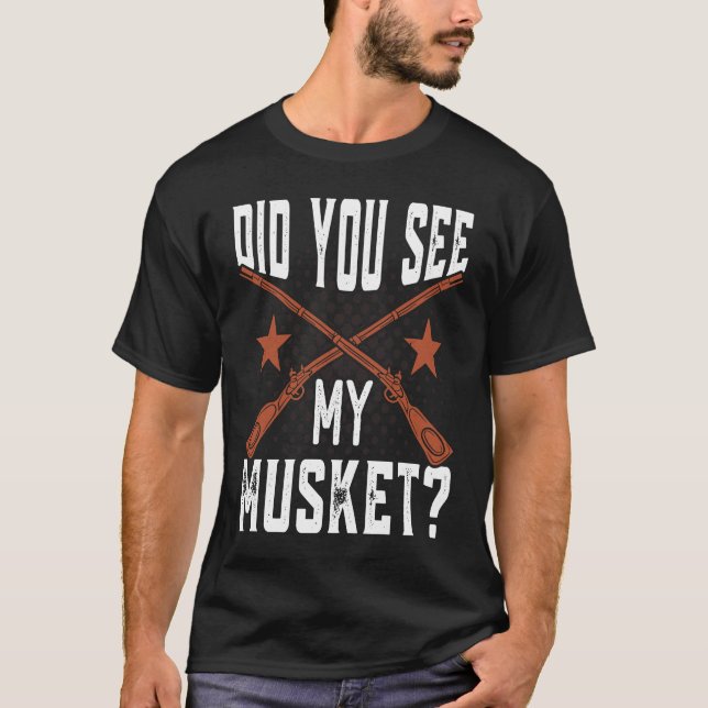 Camiseta Did you see my Musket American Civil War Reenactme (Frente)