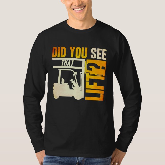 Camiseta Did you see that Lift Forklift Operator Warehouse  (Frente)