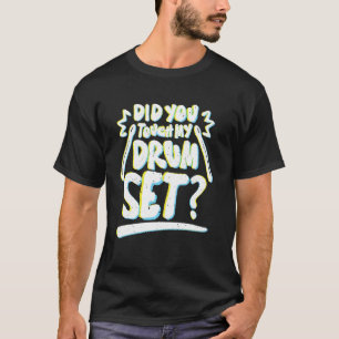 Camiseta Did You Touch My Drum Set Funny Drummers