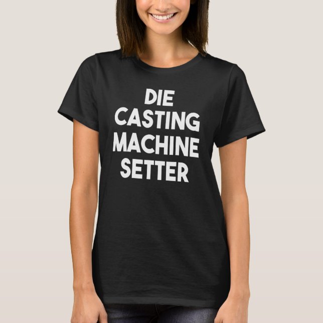 Camiseta Die Casting Machine Setter (Frente)