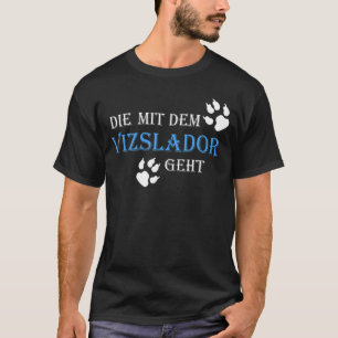 Camiseta Die mit dem Vizslador gehen, dizendo cão de camise