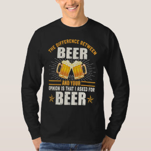 Camiseta Diferença Entre A Sua Opinião Que Fiz À Cerveja