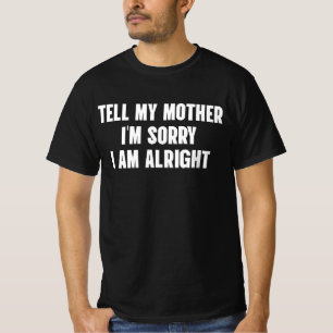Camiseta Diga à Minha Mãe que Sinto Muito