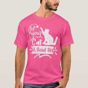 Camiseta Diga a seu gato que eu disse "Oi, Engraçado, Estil