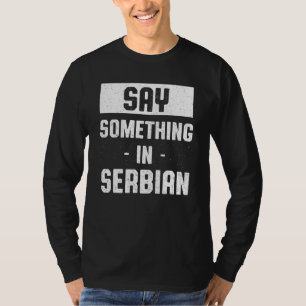 Camiseta Diga algo sobre o sérvio sérvio Humor Sérvia Langu
