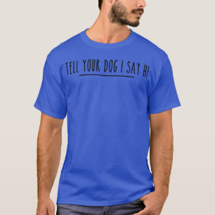 Camiseta Diga Ao Seu Cachorro Que Dou Oi Cachorro Mãe Pai C