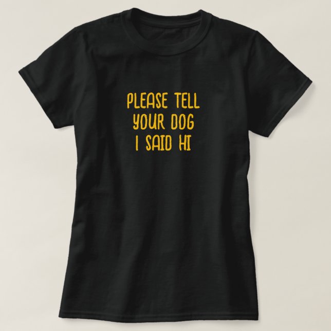 Camiseta Diga Ao Seu Cachorro Que Eu Disse Oi (Frente do Design)