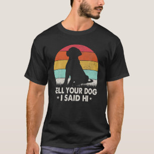 Camiseta Diga Ao Seu Cachorro Que Eu Disse Oi, Estilo Retro
