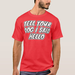 Camiseta Diga Ao Seu Cachorro Que Eu Disse Olá